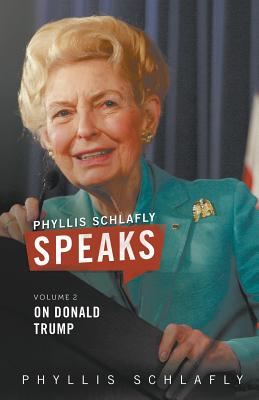 Phyllis Schlafly Speaks, Volume 2: On Donald Trump - Schlafly, Phyllis, and Ed, Martin (Editor)