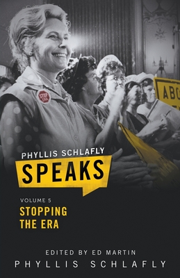 Phyllis Schlafly Speaks, Volume 5: Stopping the ERA - Schlafly, Phyllis, and Ed, Martin (Editor)