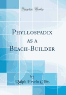 Phyllospadix as a Beach-Builder (Classic Reprint)