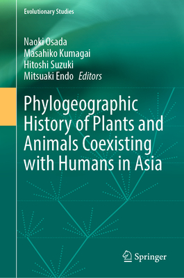 Phylogeographic History of Plants and Animals Coexisting with Humans in Asia - Osada, Naoki (Editor), and Kumagai, Masahiko (Editor), and Suzuki, Hitoshi (Editor)