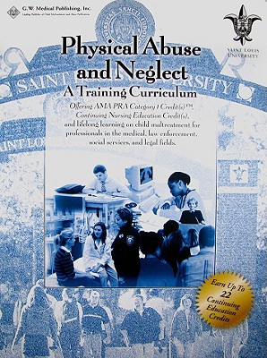 Physical Abuse and Neglect: A Training Curriculum - Giardino, Angelo P, Dr. (Editor), and Alexander, Randell, M.D. (Editor), and Hudson, Mark (Editor)