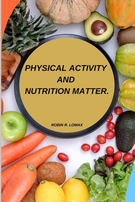 Physical activity and nutrition matter - R Lomax, Robin