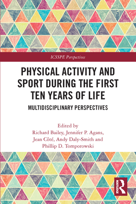 Physical Activity and Sport During the First Ten Years of Life: Multidisciplinary Perspectives - Bailey, Richard (Editor), and Agans, Jennifer P (Editor), and Ct, Jean (Editor)