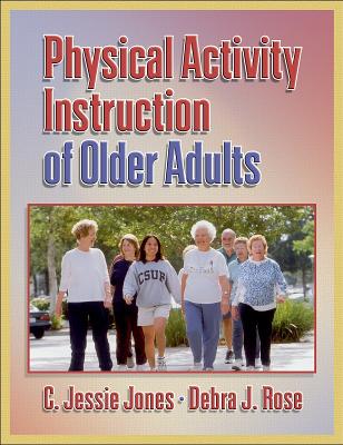 Physical Activity Instruction of Older Adults - Jones, C Jessie, and Rose, Debra