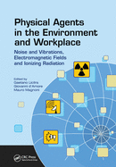 Physical Agents in the Environment and Workplace: Noise and Vibrations, Electromagnetic Fields and Ionizing Radiation