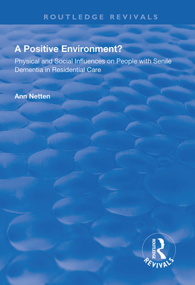 Physical and Social Influences on People with Senile Dementia in Residential Care - Netten, Ann