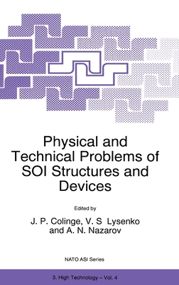 Physical and Technical Problems of Soi Structures and Devices - Colinge, Jean-Pierre, and Lysenko, Vladimir S (Editor), and Nazarov, Alexei N (Editor)