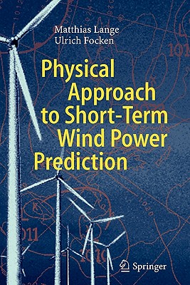 Physical Approach to Short-Term Wind Power Prediction - Lange, Matthias, Dr., and Focken, Ulrich
