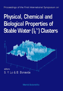 Physical, Chemical and Biological Properties of Stable Water (Ietm) Clusters - Proceedings of the First International Symposium