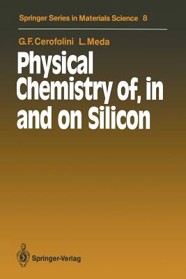 Physical Chemistry Of, in and on Silicon - Cerofolini, Gianfranco F, and Queisser, Hans-Joachim (Guest editor), and Meda, Laura