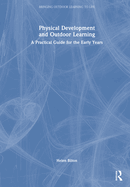 Physical Development and Outdoor Learning: A Practical Guide for the Early Years