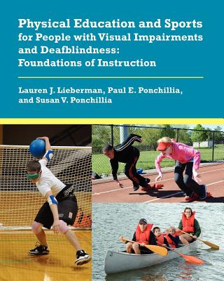 Physical Education and Sports for People with Visual Impairments and Deafblindness: Foundations of Instruction - Lieberman, Lauren J, and Ponchillia, Paul E, Ph.D., and Ponchillia, Susan V