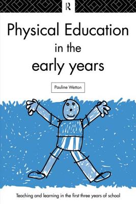 Physical Education in the Early Years - Wetton, Pauline