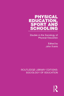 Physical Education, Sport and Schooling: Studies in the Sociology of Physical Education
