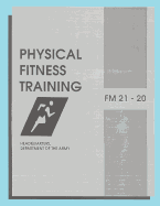 Physical Fitness Training: FM 21-20: Field Manual 21-20