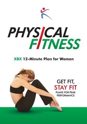 Physical Fitness: XBX 12-Minute Plan for Women - Duffy, Robert (Editor)