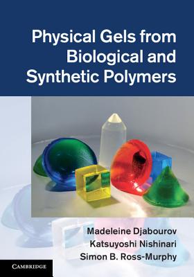Physical Gels from Biological and Synthetic Polymers - Djabourov, Madeleine, and Nishinari, Katsuyoshi, and Ross-Murphy, Simon B.