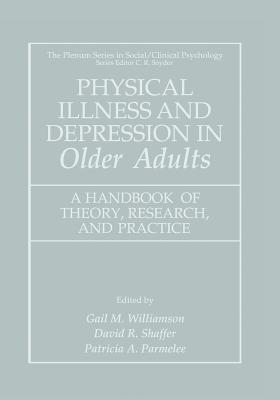 Physical Illness and Depression in Older Adults: A Handbook of Theory, Research, and Practice - Williamson, Gail M (Editor), and Shaffer, David R (Editor), and Parmelee, Patricia a (Editor)