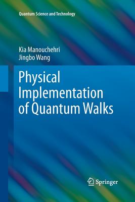 Physical Implementation of Quantum Walks - Manouchehri, Kia, and Wang, Jingbo