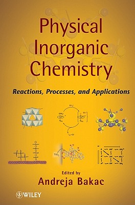 Physical Inorganic Chemistry: Reactions, Processes, and Applications - Bakac, Andreja (Editor)