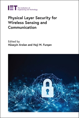 Physical Layer Security for Wireless Sensing and Communication - Arslan, Hseyin (Editor), and Furqan, Haji M. (Editor)