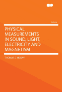 Physical Measurements in Sound, Light, Electricity and Magnetism