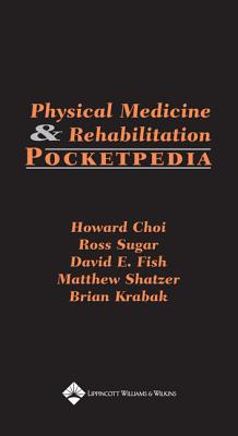 Physical Medicine & Rehabilitation Pocketpedia - Choi, Howard, MD, and Krabak, Brian, MD, and Fish, David E, MD, MPH