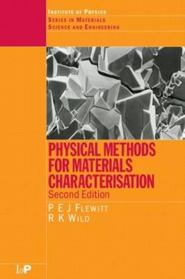 Physical Methods for Materials Characterisation, Second Edition - Flewitt, P E J, and Flewitt, Peter E J, and Wild, R K