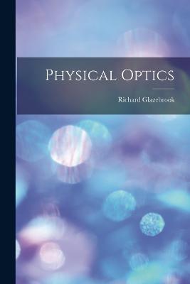 Physical Optics - Glazebrook, Richard