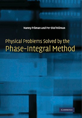 Physical Problems Solved by the Phase-Integral Method - Frman, Nanny, and Frman, Per Olof