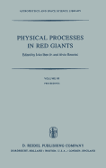 Physical Processes in Red Giants: Proceedings of the Second Workshop, Held at the Ettore Majorana Centre for Scientific Culture, Advanced School of Astronomy, in Erice, Sicily, Italy, September 3-13, 1980