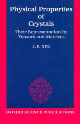 Physical Properties of Crystals: Their Representation by Tensors and Matrices - Nye, J F