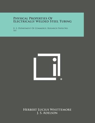 Physical Properties of Electrically Welded Steel Tubing: U. S. Department of Commerce, Research Paper No. 161 - Whittemore, Herbert Lucius