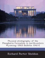 Physical Stratigraphy of the Phosphoria Formation in Northwestern Wyoming: Usgs Bulletin 1042-E