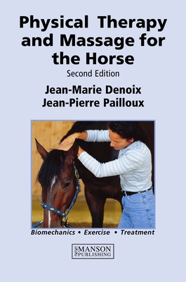 Physical Therapy and Massage for the Horse: Biomechanics-Excercise-Treatment, Second Edition - Denoix, Jean-Marie