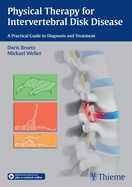 Physical Therapy for Intervertebral Disk Disease: A Practical Guide to Diagnosis and Treatment