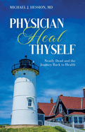 Physician Heal Thyself: Nearly Dead and the Journey Back to Health