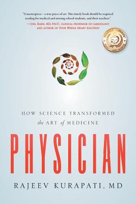 Physician: How Science Transformed the Art of Medicine - Kurapati, Rajeev