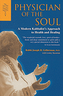 Physician of the Soul: A Modern Kabbalistic Approach to Health and Healing - Gelberman, Joseph H, Rabbi, and Sussman, Lesley