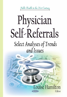 Physician Self-Referrals: Select Analyses of Trends & Issues - Hamilton, Louise (Editor)