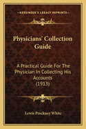 Physicians' Collection Guide: A Practical Guide for the Physician in Collecting His Accounts