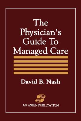 Physician's Guide to Managed Care - Nash, David B, M.D., M.B.A.