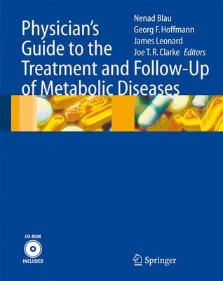 Physician's Guide to the Treatment and Follow-Up of Metabolic Diseases - Blau, Nenad (Editor), and Hoffmann, Georg F (Editor), and Leonard, James (Editor)