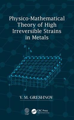 Physico-Mathematical Theory of High Irreversible Strains in Metals - Greshnov, V.M.