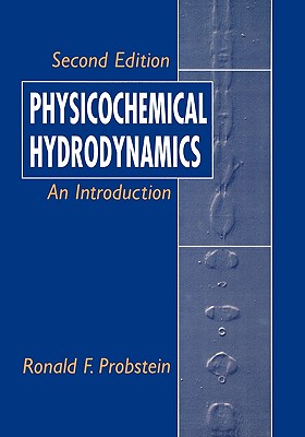 Physicochemical Hydrodynamics: An Introduction - Probstein, Ronald F