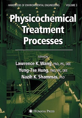 Physicochemical Treatment Processes: Volume 3 - Wang, Lawrence K (Editor), and Hung, Yung-Tse (Editor), and Shammas, Nazih K (Editor)