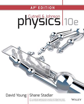 Physics, 10e, High School Edition - Cutnell, John D, and Johnson, Kenneth W