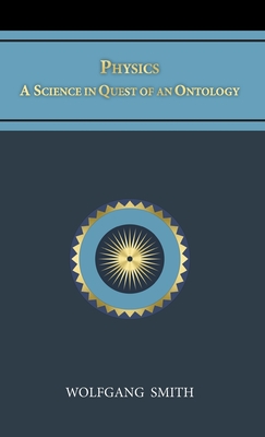 Physics: A Science in Quest of an Ontology - Smith, Wolfgang