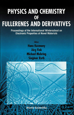 Physics and Chemistry of Fullerenes and Derivatives - Proceedings of the International Winterschool on Electronic Properties of Novel Materials - Fink, Jorg (Editor), and Kuzmany, Hans (Editor), and Mehring, Michael (Editor)