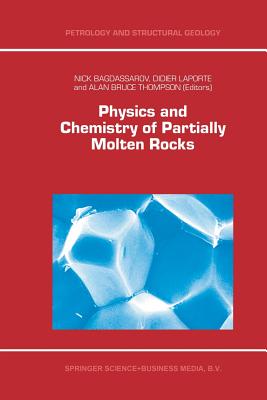 Physics and Chemistry of Partially Molten Rocks - Bagdassarov, N (Editor), and Laporte, D (Editor), and Thompson, Alan Bruce (Editor)